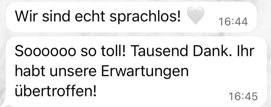 Kundinnennachricht: wir sind sprachlos, ihr habt unsere Erwartungen übertroffen